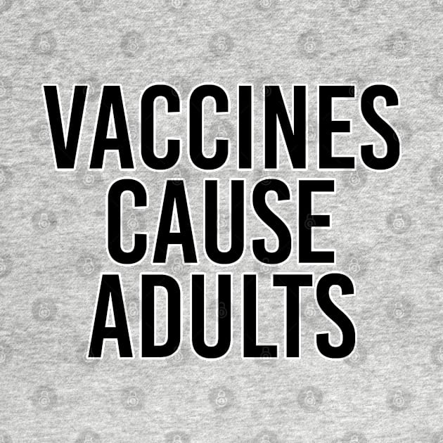 Vaccines cause adults. Scientist humor. Perfect present for mom mother dad father friend him or her by SerenityByAlex